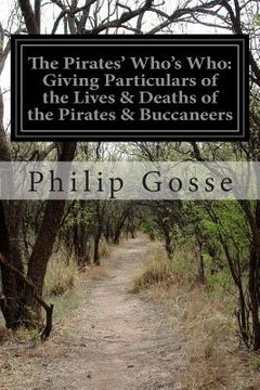 portada The Pirates' Who's Who: Giving Particulars of the Lives & Deaths of the Pirates & Buccaneers (en Inglés)