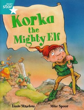 portada Rigby Star Guided Reading Turquoise Level: Korka the Mighty elf Teaching Version (en Inglés)