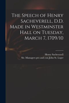 portada The Speech of Henry Sacheverell, D.D. Made in Westminster Hall on Tuesday, March 7, 1709/10 (en Inglés)