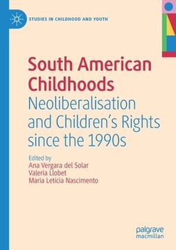 portada South American Childhoods: Neoliberalisation and Children's Rights Since the 1990s (en Inglés)