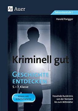 portada Kriminell gut Geschichte Entdecken 5-7: Fesselnde Kurzkrimis von der Steinzeit bis zum Mittelalter (5. Bis 7. Klasse) (Kriminell gut für die Sekundarstufe) (in German)