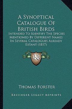 portada a synoptical catalogue of british birds: intended to identify the species mentioned by different names in several catalogues already extant (1817) (en Inglés)
