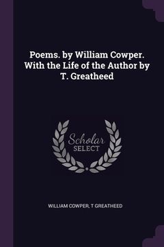 portada Poems. by William Cowper. With the Life of the Author by T. Greatheed (en Inglés)
