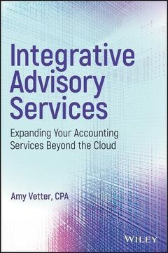 portada Integrative Advisory Services: Expanding Your Accounting Services Beyond the Cloud (en Inglés)