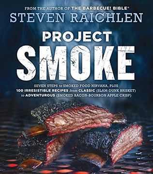 portada Project Smoke: Seven Steps to Smoked Food Nirvana, Plus 100 Irresistible Recipes from Classic (Slam-Dunk Brisket) to Adventurous (Smoked Bacon-Bourbon Apple Crisp)
