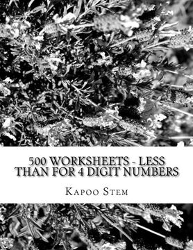 portada 500 Worksheets - Less Than for 4 Digit Numbers: Math Practice Workbook: Volume 4 (500 Days Math Less Than Series)