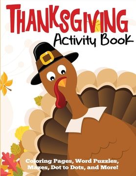 portada Thanksgiving Activity Book: Coloring Pages, Word Puzzles, Mazes, Dot to Dots, and More (en Inglés)