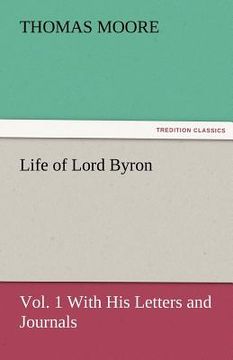 portada life of lord byron, vol. 1 with his letters and journals (en Inglés)