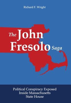 portada The John Fresolo Saga: Political Conspiracy Exposed Inside Massachusetts State House (en Inglés)