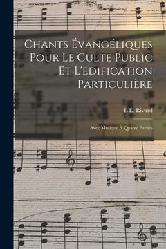 portada Chants Évangéliques Pour Le Culte Public Et L'édification Particulière: Avec Musique À Quatre Parties (en Francés)