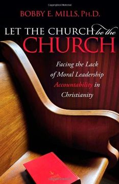 portada Let the Church be the Church: Facing the Lack of Moral Leadership Accountability in Christianity 