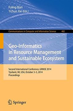 portada Geo-Informatics in Resource Management and Sustainable Ecosystem: International Conference, Grmse 2014, Ypsilanti, Usa, October 3-5, 2014, Proceedings. In Computer and Information Science) (en Inglés)
