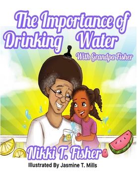 portada The Importance of Drinking Water, with Grandpa Fisher (en Inglés)