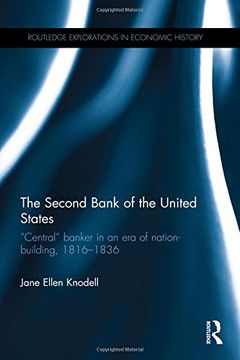 portada The Second Bank of the United States: “Central” banker in an era of nation-building, 1816–1836 (Routledge Explorations in Economic History)