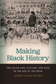 portada Making Black History: The Color Line, Culture, and Race in the Age of Jim Crow