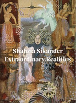 portada Shahzia Sikander: Extraordinary Realities (en Inglés)