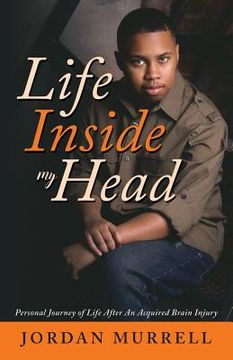 portada Life Inside My Head: Personal Journey of Life After an Acquired Brain Injury (en Inglés)