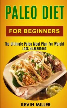 portada Paleo Diet for Beginners: The Ultimate Paleo Meal Plan for Weight Loss Guaranteed (in English)
