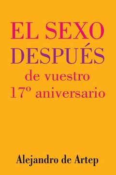 portada Sex After Your 17th Anniversary (Spanish Edition) - El sexo después de vuestro 17° aniversario
