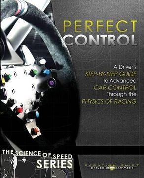 portada Perfect Control: A Driver's Step-by-Step Guide to Advanced Car Control Through the Physics of Racing: Volume 2 (Science of Speed Series)