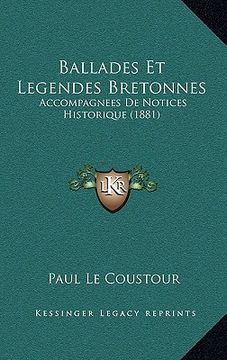 portada Ballades Et Legendes Bretonnes: Accompagnees De Notices Historique (1881) (en Francés)