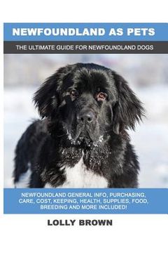 portada Newfoundland as Pets: Newfoundland General Info, Purchasing, Care, Cost, Keeping, Health, Supplies, Food, Breeding and More Included! The Ul (en Inglés)