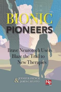 portada Bionic Pioneers: Brave Neurotech Users Blaze the Trail to New Therapies