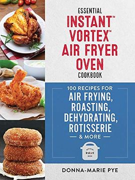 portada Essential Instant Vortex air Fryer Oven Cookbook: 100 Recipes for air Frying, Roasting, Dehydrating, Rotisserie and More (en Inglés)