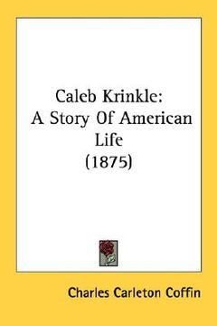 portada caleb krinkle: a story of american life (1875) (en Inglés)