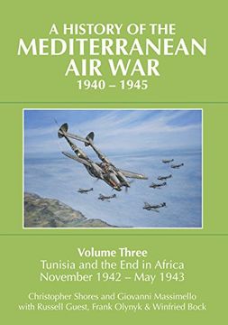 portada A History of the Mediterranean Air War, 1940-1945: Volume 3 - Tunisia and the End in Africa, November 1942-1943 (en Inglés)