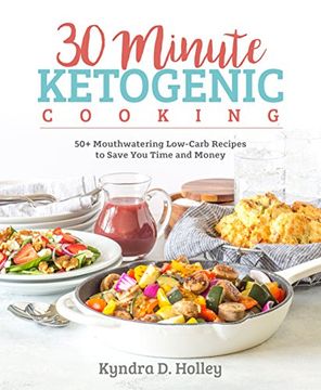 portada 30 Minute Ketogenic Cooking: 50+ Mouthwatering Low-Carb Recipes to Save you Time and Money (en Inglés)