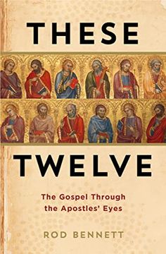 portada These Twelve- the Gospel Through the Apostles’ Eyes (in English)