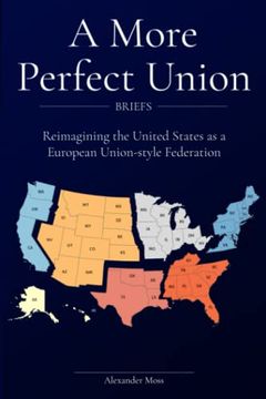 portada A More Perfect Union (Briefs): Reimagining the United States as a European Union-style Federation. (en Inglés)
