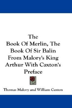 portada the book of merlin, the book of sir balin from malory's king arthur with caxton's preface (en Inglés)