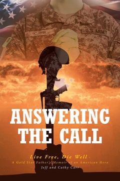 portada Answering The Call: Live Free, Die Well - A Gold Star Father's Memoir of an American Hero (en Inglés)