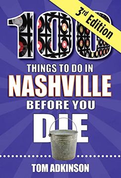 portada 100 Things to do in Nashville Before you Die, 3rd Edition (100 Things to do Before you Die) 