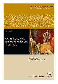 portada Crise Colonial e Independencia 1808-1830: Vol. 01 (Coleção Historia do Brasil Nação) (em Portugues do Brasil)