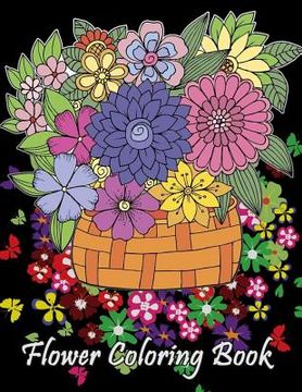 portada Flower Coloring Book: Adult Coloring Book with Fun, Easy, and Relaxing Coloring Pages Amazing Swirls Heart Flower Birds Perfect Gifts (in English)