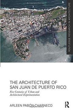 portada The Architecture of san Juan de Puerto Rico: Five Centuries of Urban and Architectural Experimentation (Routledge Research in Architecture) (in English)