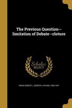 portada The Previous Question--limitation of Debate--cloture (en Inglés)