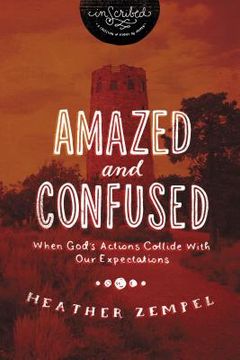 portada Amazed and Confused: When God's Actions Collide with Our Expectations (in English)