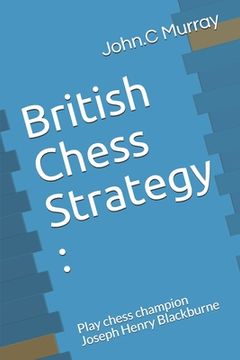 portada British Chess Strategy: Play chess champion Joseph Henry Blackburne