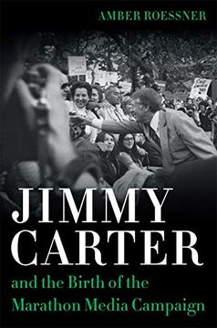 portada Jimmy Carter and the Birth of the Marathon Media Campaign (Media and Public Affairs) (in English)