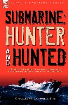 portada submarine: hunter & hunted-british submarine and anti-submarine operations during the first world war (en Inglés)
