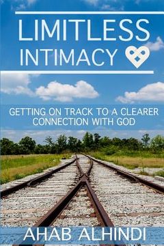 portada Limitless Intimacy: Getting on track to a clearer connection to God (en Inglés)
