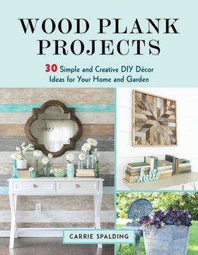 portada Wood Plank Projects: 30 Simple and Creative DIY Décor Ideas for Your Home and Garden (en Inglés)
