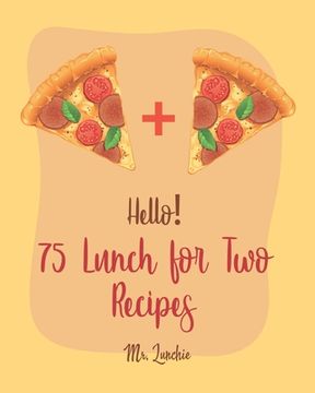 portada Hello! 75 Lunch for Two Recipes: Best Lunch for Two Cookbook Ever For Beginners [Book 1]