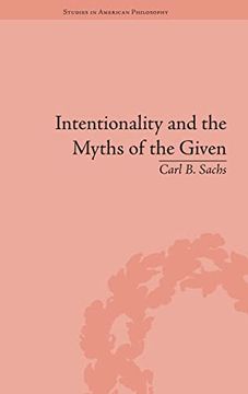 portada Intentionality and the Myths of the Given: Between Pragmatism and Phenomenology (Routledge Studies in American Philosophy)