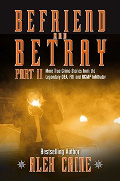 portada Befriend and Betray 2: More Stories From the Legendary Dea, fbi and Rcmp Infiltrator (Volume 2) (en Inglés)