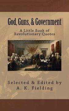 portada A Little Book of Revolutionary Quotes: God, Guns, & Government (en Inglés)